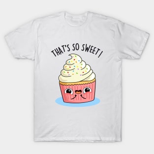 That's So Sweet Cute Cupcake Pun T-Shirt